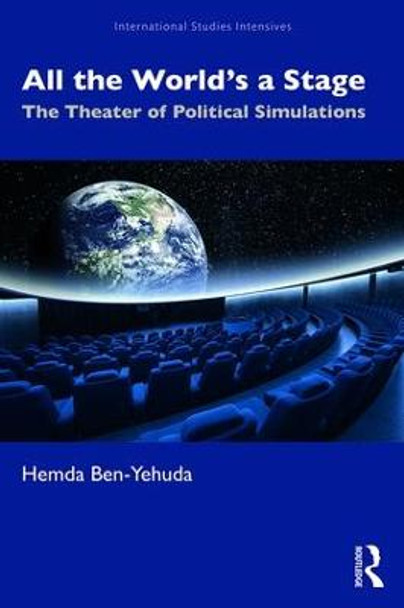 All the World’s a Stage: The Theater of Political Simulations by Hemda Ben-Yehuda