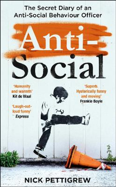 Anti-Social: The secret diary of an anti-social behaviour officer by Nick Pettigrew