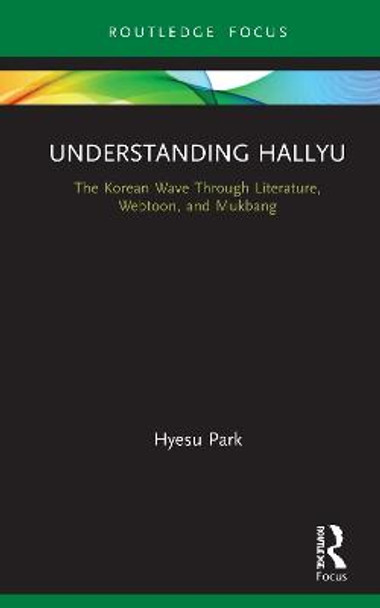 Understanding Hallyu: The Korean Wave Through Literature, Webtoon, and Mukbang by Hyesu Park