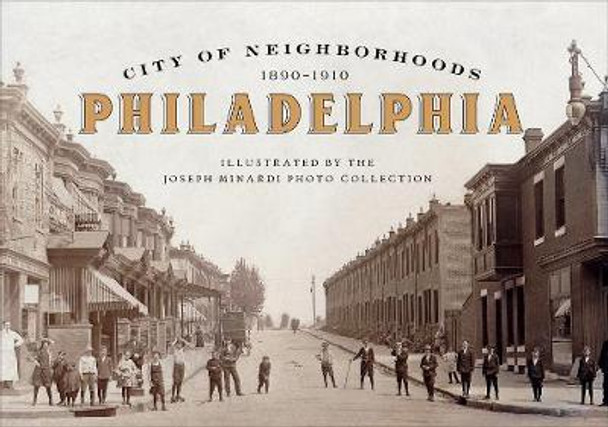 City of Neighborhoods: Philadelphia, 1890-1910 by Joseph Minardi