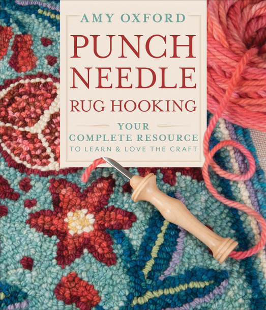 Punch Needle Rug Hooking: Your Complete Resource to Learn and Love the Craft by Amy Oxford Punch Needle Rug Hooking: Your Complete Resource to Learn and Love the Craft by Amy Oxford