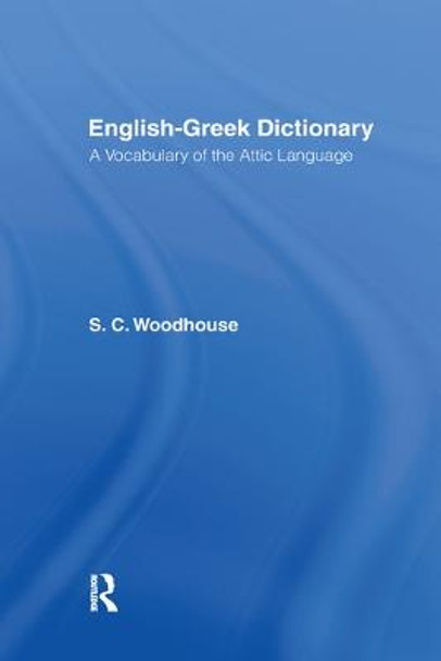 English-Greek Dictionary: A Vocabulary of the Attic Language by S. C. Woodhouse