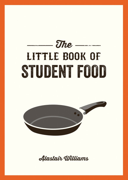 The Little Book of Student Food: Easy Recipes for Tasty, Healthy Eating on a Budget by Alastair Williams