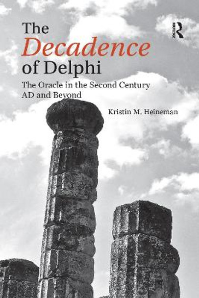 The Decadence of Delphi: The Oracle in the Second Century AD and Beyond by Kristin M. Heineman