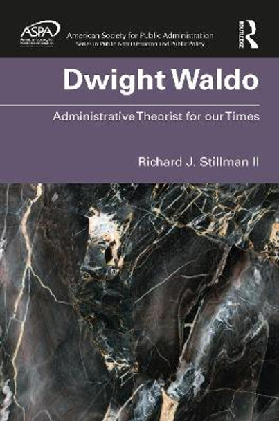 Dwight Waldo: Administrative Theorist for our Times by Richard Stillman