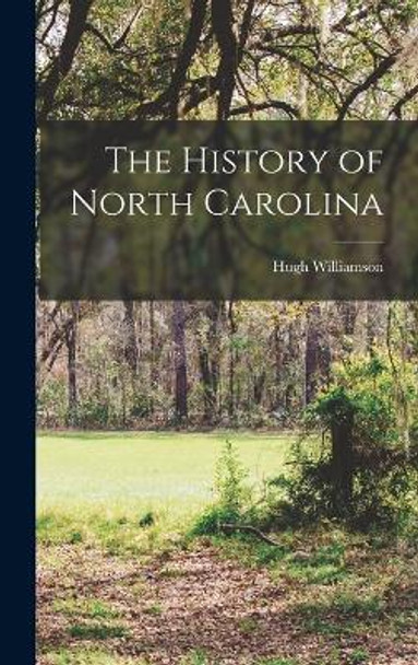 The History of North Carolina by Hugh Williamson 9781016950398