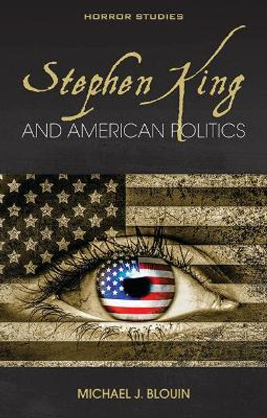 Stephen King and American Politics by Michael J. Blouin
