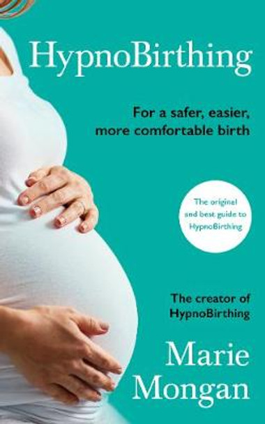 HypnoBirthing: The breakthrough approach to safer, easier, more comfortable birthing by Marie Mongan