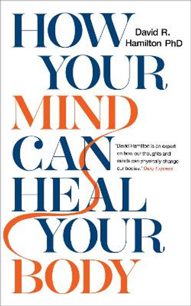 How Your Mind Can Heal Your Body: 10th-Anniversary Edition by David Hamilton