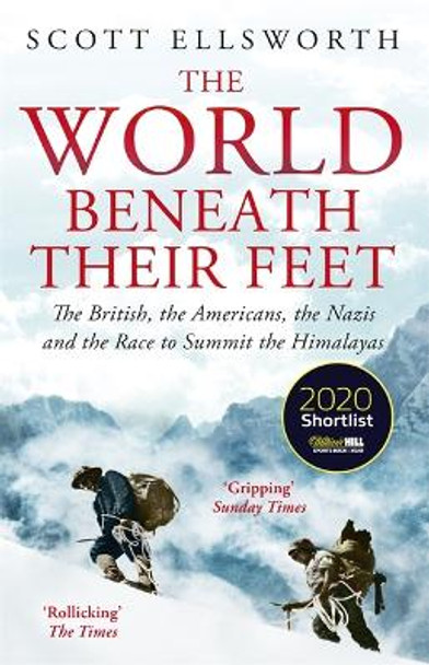 The World Beneath Their Feet: The British, the Americans, the Nazis and the Race to Summit the Himalayas by Scott Ellsworth