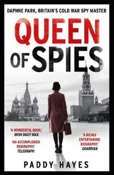 Queen of Spies: Daphne Park, Britain's Cold War Spy Master by Paddy Hayes