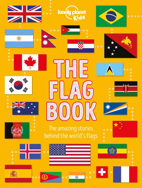 Lonely Planet Kids The Flag Book Lonely Planet Kids 9781788683098