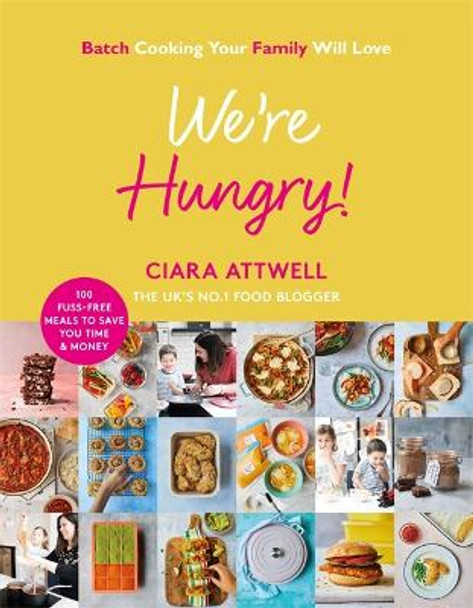 We're Hungry!: Batch Cooking the Family Will Love by Ciara Attwell