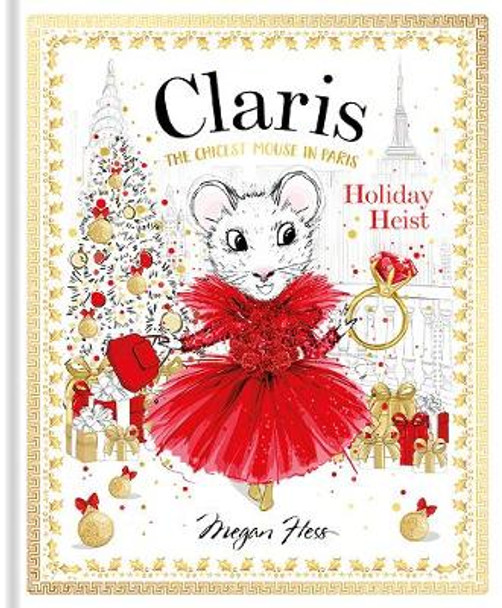Claris: Holiday Heist: The Chicest Mouse in Paris: Volume 4 by Megan Hess