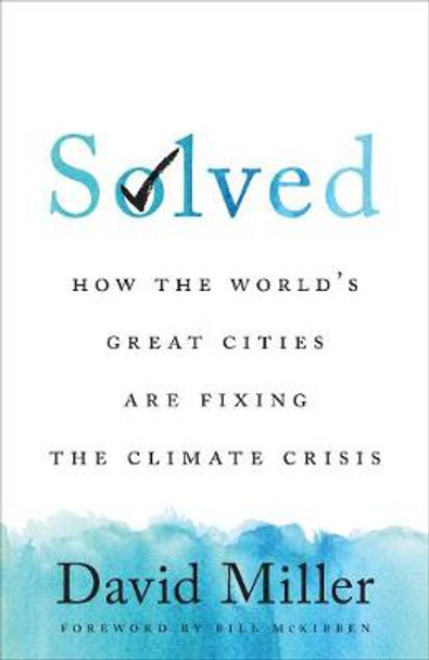 Solved: How the World's Great Cities Are Fixing the Climate Crisis by David Miller