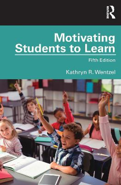 Motivating Students to Learn: Fifth Edition by Kathryn Wentzel