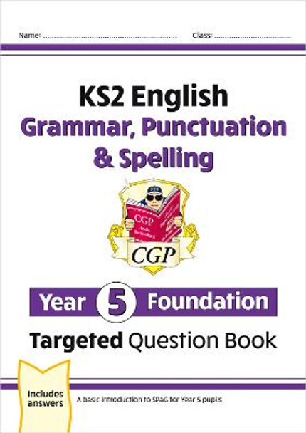 New KS2 English Targeted Question Book: Grammar, Punctuation & Spelling - Year 5 Foundation by CGP Books