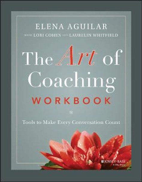 The Art of Coaching Workbook – Tools to Make Every  Conversation Count by E Aguilar