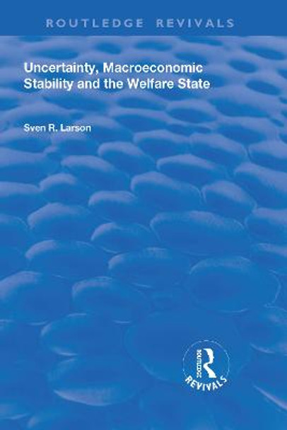 Uncertainty, Macroeconomic Stability and the Welfare State by Sven Larson