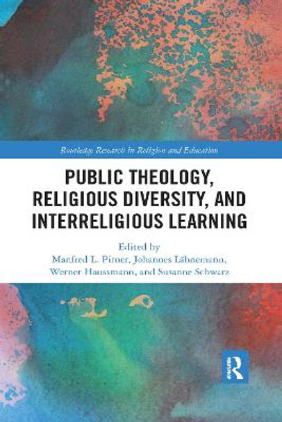 Public Theology, Religious Diversity, and Interreligious Learning: Contributing to the Common Good Through Religious Education by Manfred L. Pirner