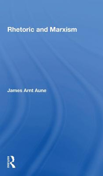 Rhetoric And Marxism by James Aune