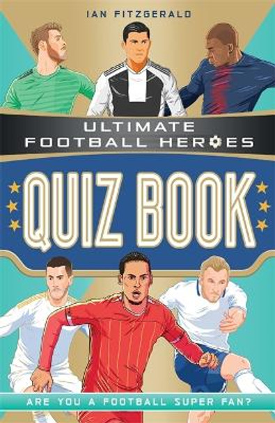 Ultimate Football Heroes Quiz Book by Ian Fitzgerald