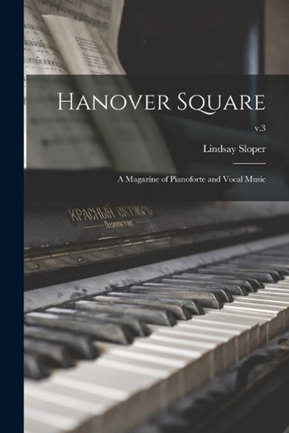 Hanover Square: a Magazine of Pianoforte and Vocal Music; v.3 by Lindsay (Edward Hugh Lindsay) Sloper 9781014945303