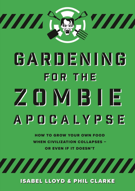 Gardening for the Zombie Apocalypse by Isabel Lloyd