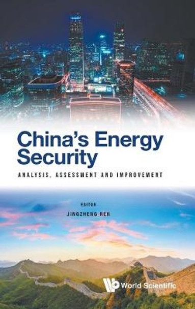 China's Energy Security: Analysis, Assessment And Improvement by Jingzheng Ren