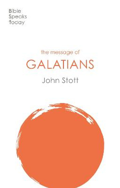 The Message of Galatians: Only One Way by John Stott
