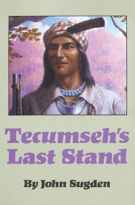 Tecumseh's Last Stand by John Sugden 9780806122427