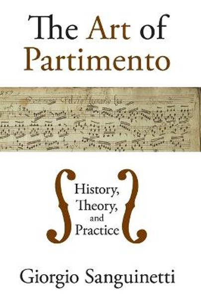 The Art of Partimento: History, Theory, and Practice by Giorgio Sanguinetti