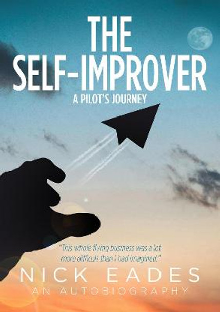 The Self-Improver: A Pilot's Journey by Nick Eades