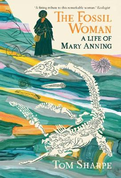 The Fossil Woman: A Life of Mary Anning by Tom Sharpe