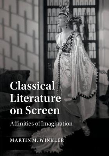 Classical Literature on Screen: Affinities of Imagination by Martin M. Winkler