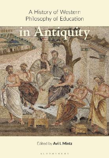 A History of Western Philosophy of Education in Antiquity by Avi I. Mintz