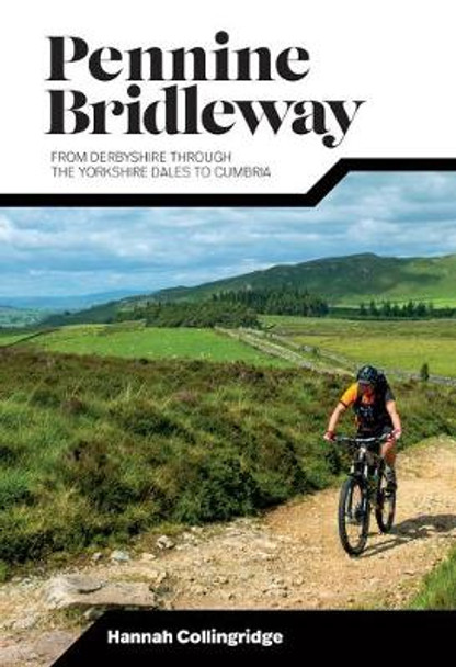 Pennine Bridleway: From Derbyshire through the Yorkshire Dales to Cumbria by Hannah Collingridge