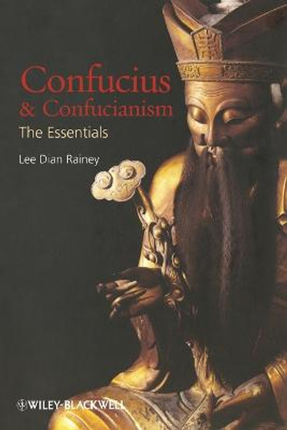 Confucius and Confucianism: The Essentials by Lee Dian Rainey