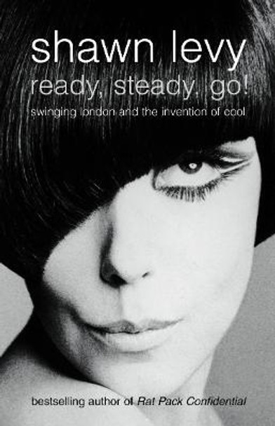 Ready, Steady, Go!: Swinging London and the Invention of Cool by Shawn Levy