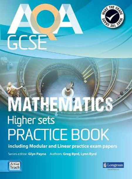 AQA GCSE Mathematics for Higher sets Practice Book: including Modular and Linear Practice Exam Papers by Glyn Payne