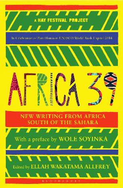 Africa39: New Writing from Africa South of the Sahara by Ellah Wakatama Allfrey