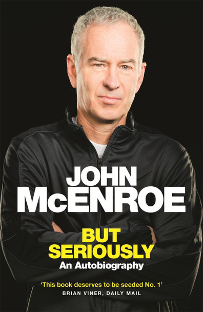 But Seriously: An Autobiography John McEnroe 9781409147978