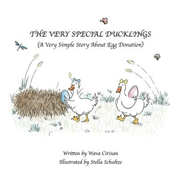 The Very Special Ducklings: A Very Simple Story About Egg Donation by Wava Cirisan