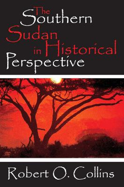 The Southern Sudan in Historical Perspective by Robert O. Collins