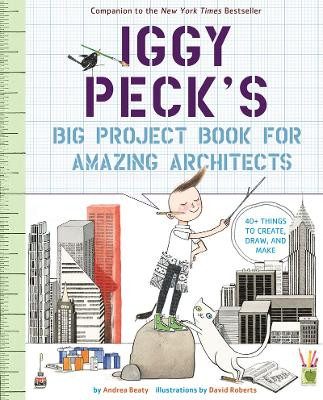 Iggy Peck's Big Project Book for Amazing Architects by Andrea Beaty