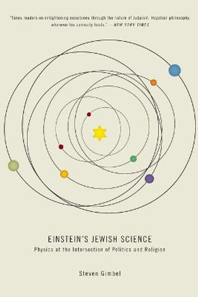 Einstein's Jewish Science: Physics at the Intersection of Politics and Religion by Steven Gimbel