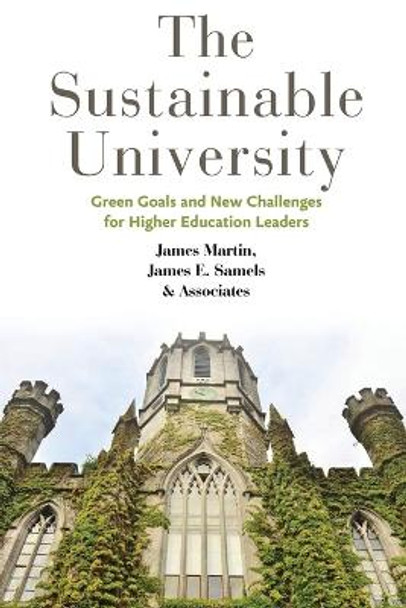 The Sustainable University: Green Goals and New Challenges for Higher Education Leaders by James Martin