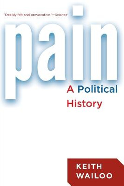 Pain: A Political History by Keith Wailoo