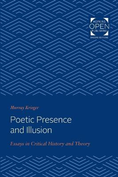 Poetic Presence and Illusion: Essays in Critical History and Theory by Murray Krieger