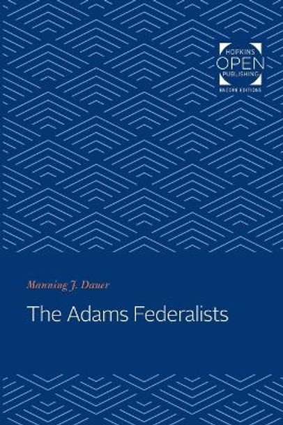 The Adams Federalists by Manning J. Dauer